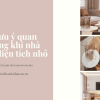 7 Lưu Ý Quan Trọng Khi Thiết Kế Nội Thất Nhà Phố Diện Tích Nhỏ